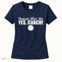 Repeat After Me Yes Coach Funny Sports Volleyball Women's T-Shirt thumb 0