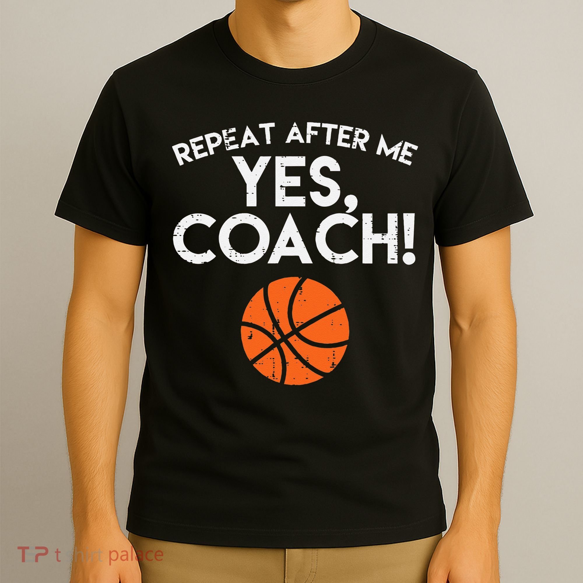 Repeat After Me Yes Coach Basketball Funny Sports T-Shirt