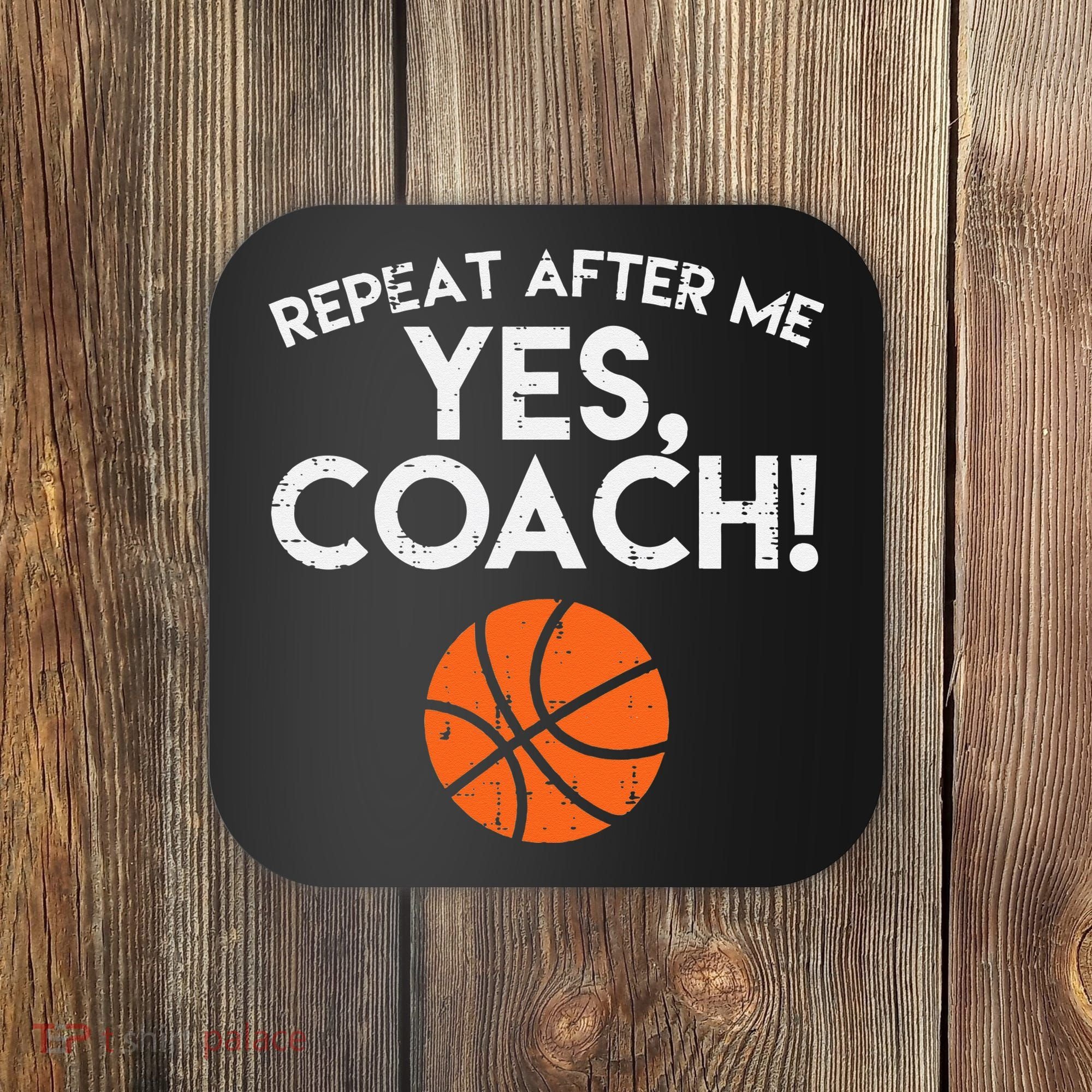 Repeat After Me Yes Coach Basketball Funny Sports Coaster