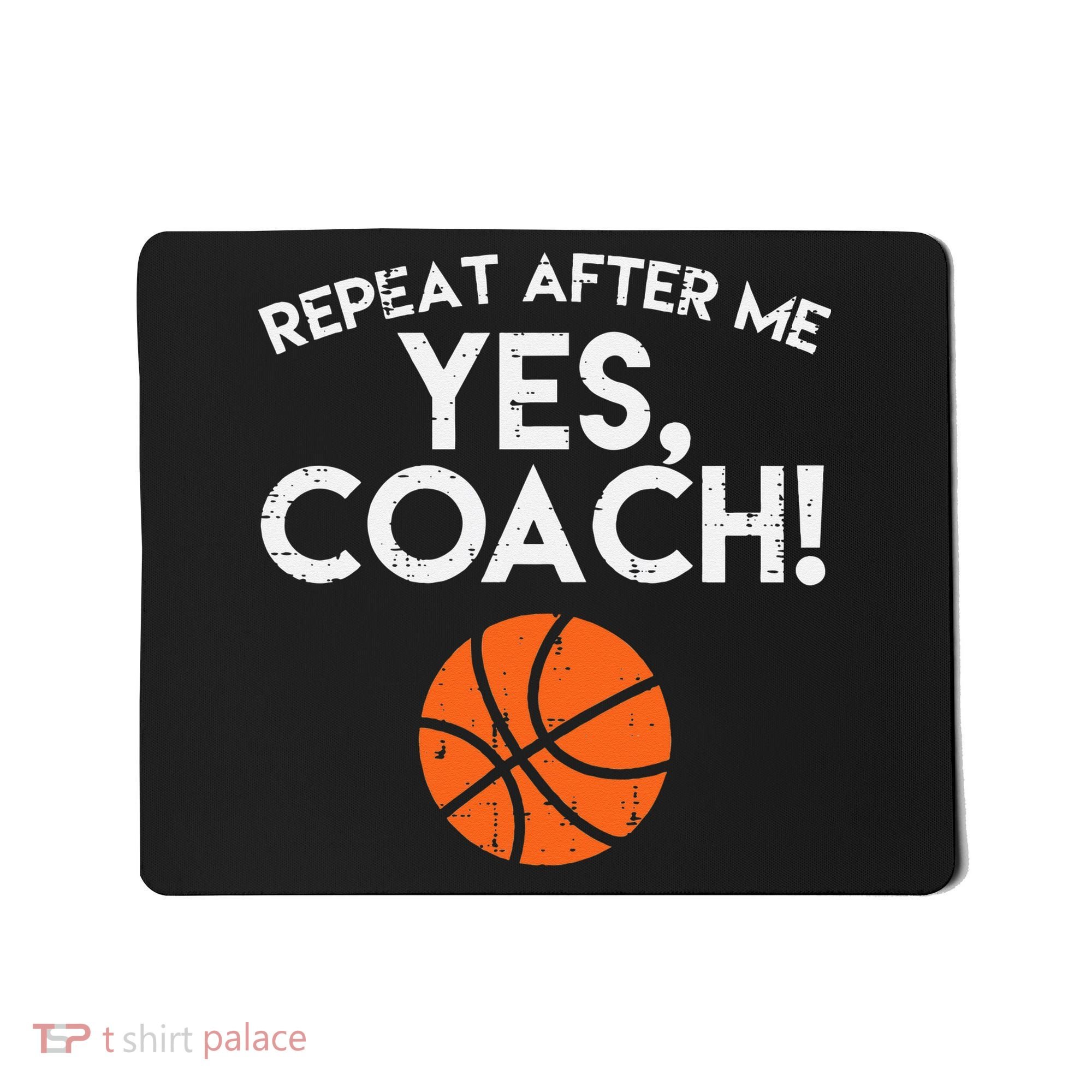 Repeat After Me Yes Coach Basketball Funny Sports Mousepad