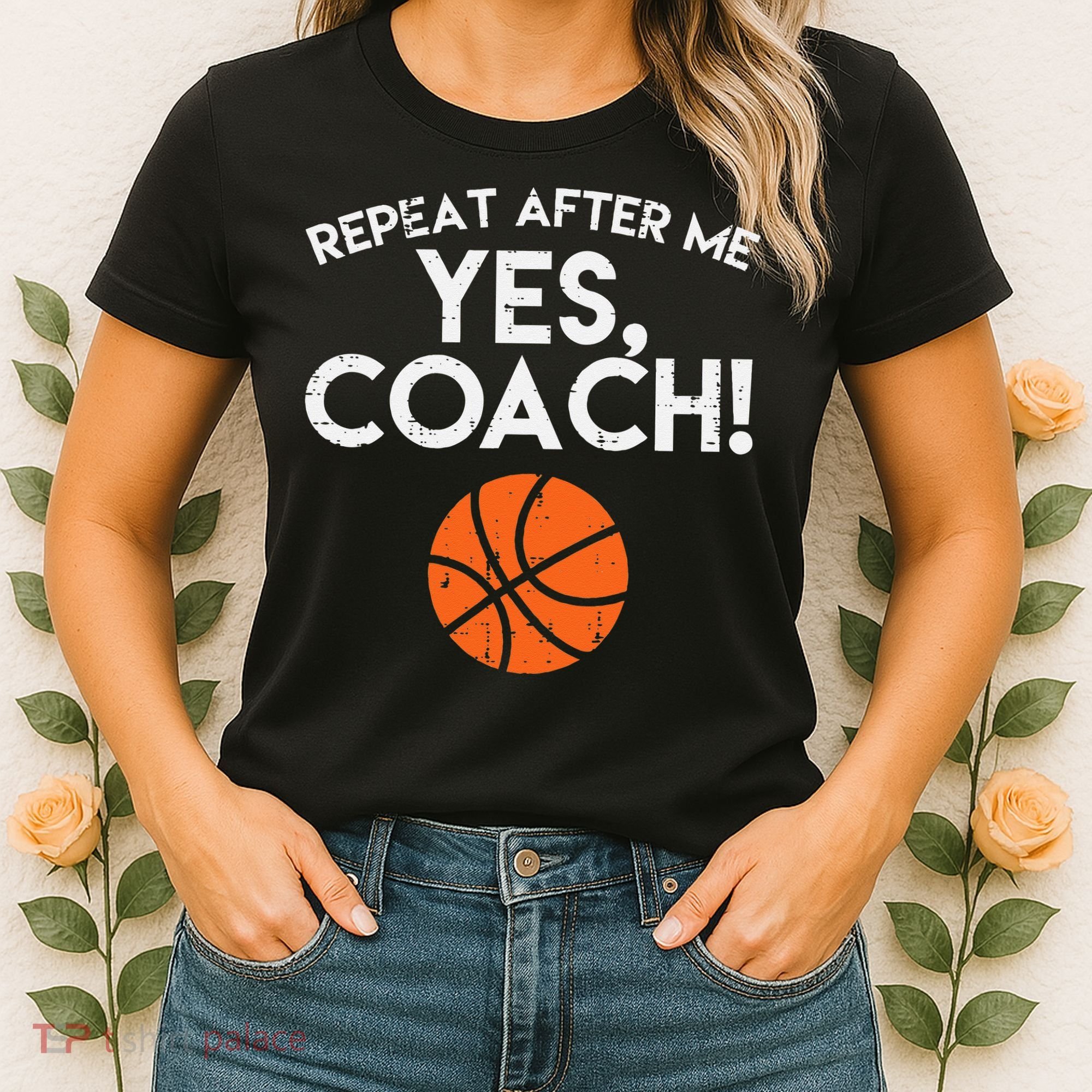 Repeat After Me Yes Coach Basketball Funny Sports Women's T-Shirt
