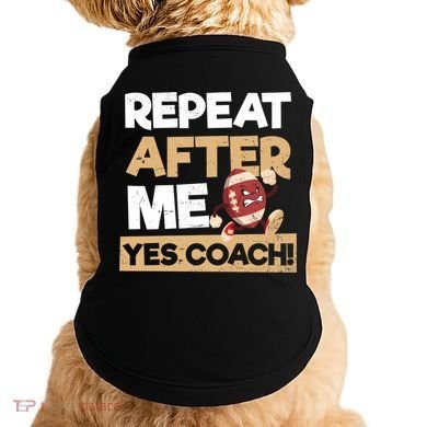 Repeat After Me Yes Coach Design Football Coach Gift Doggie Tank