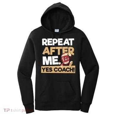 Repeat After Me Yes Coach Design Football Coach Gift Women's Hoodie