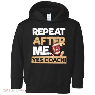 Repeat After Me Yes Coach Design Football Coach Gift Toddler Hoodie