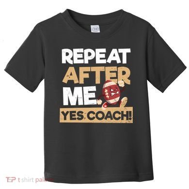 Repeat After Me Yes Coach Design Football Coach Gift Toddler T-Shirt
