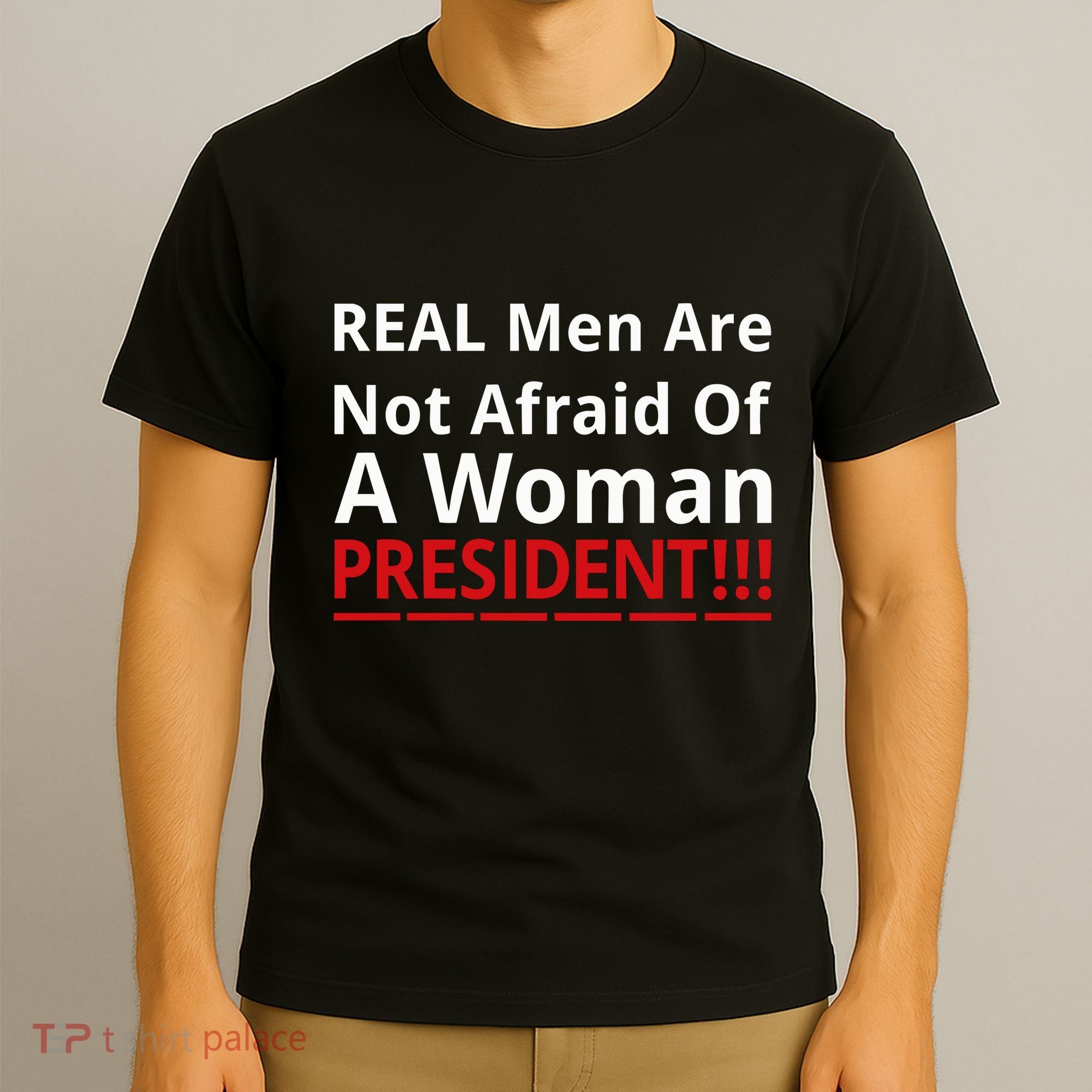 Real Are Not Afraid Of A Woman Presidentreal Are Not Afraid Of A Woman T-Shirt