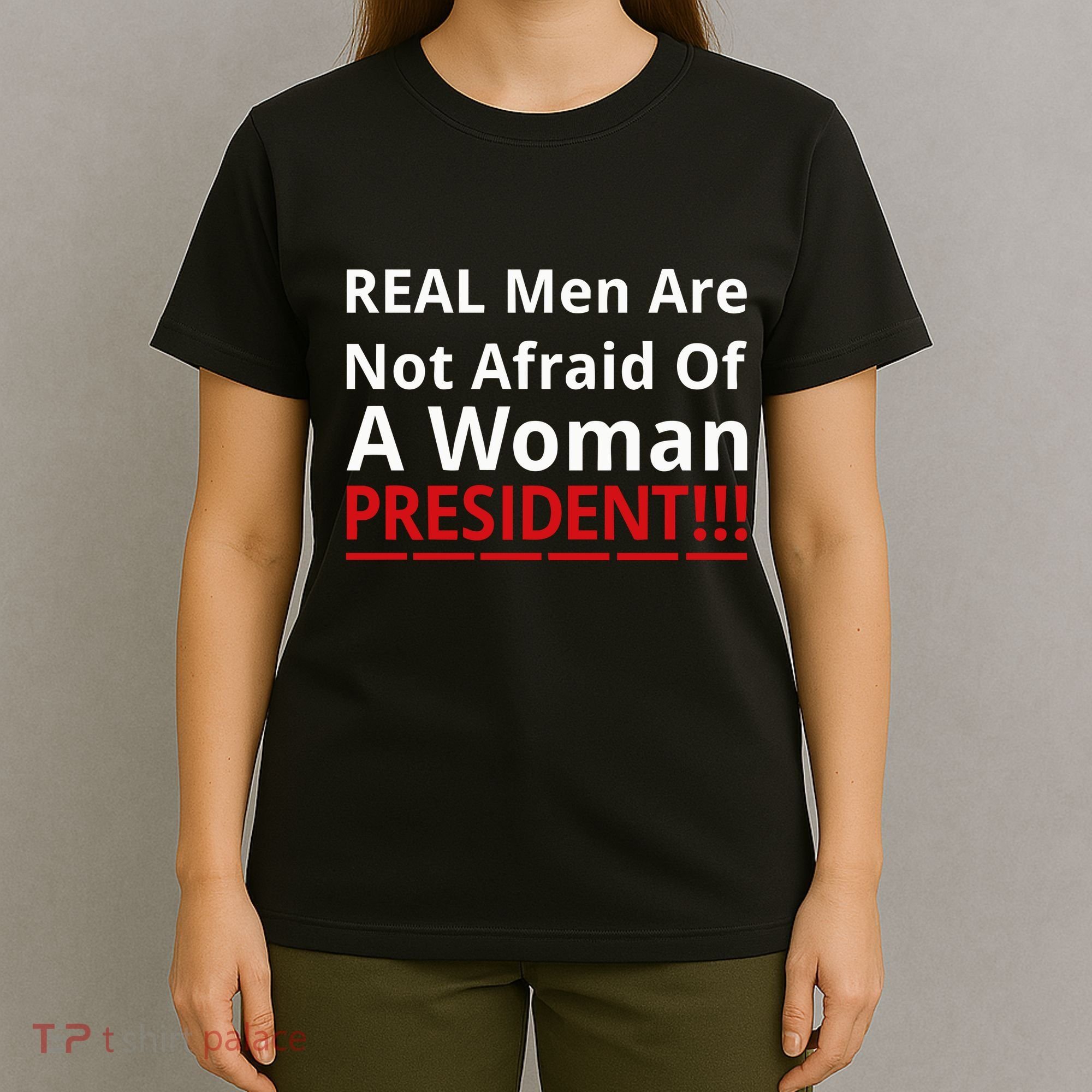 Real Are Not Afraid Of A Woman Presidentreal Are Not Afraid Of A Woman T-Shirt