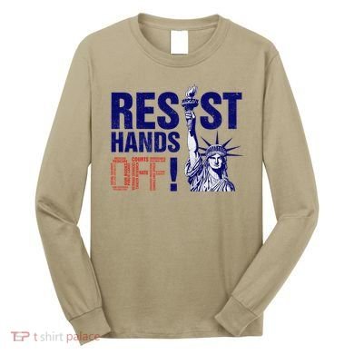 Resist And Protest Hands Off Statue Of Liberty Long Sleeve Shirt