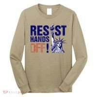 Resist And Protest Hands Off Statue Of Liberty Long Sleeve Shirt thumb 0
