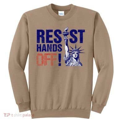 Resist And Protest Hands Off Statue Of Liberty Sweatshirt