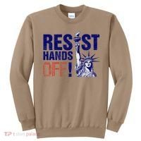 Resist And Protest Hands Off Statue Of Liberty Sweatshirt thumb 0