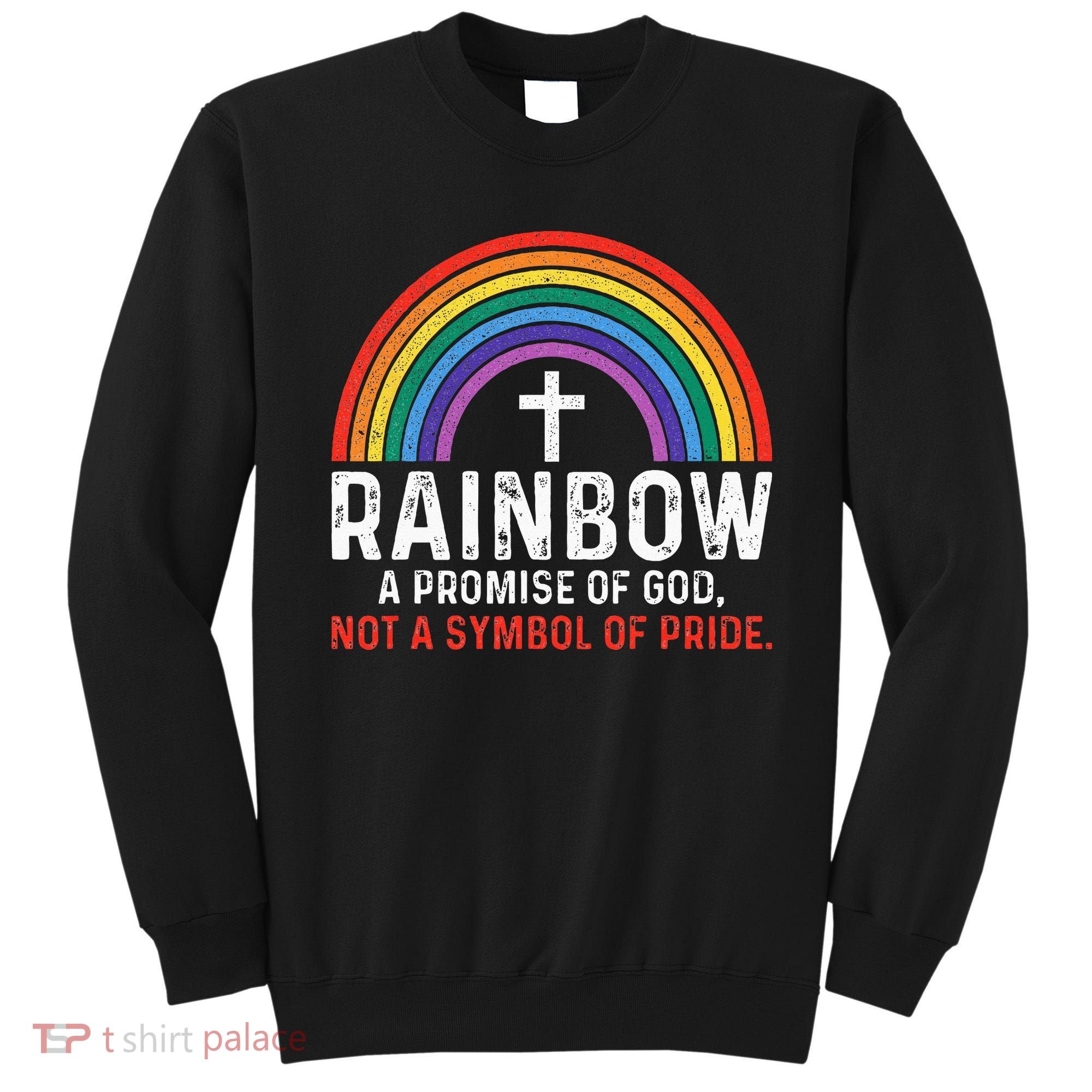 Rainbow A Promise Of God Not A Symbol Of Pride Sweatshirt