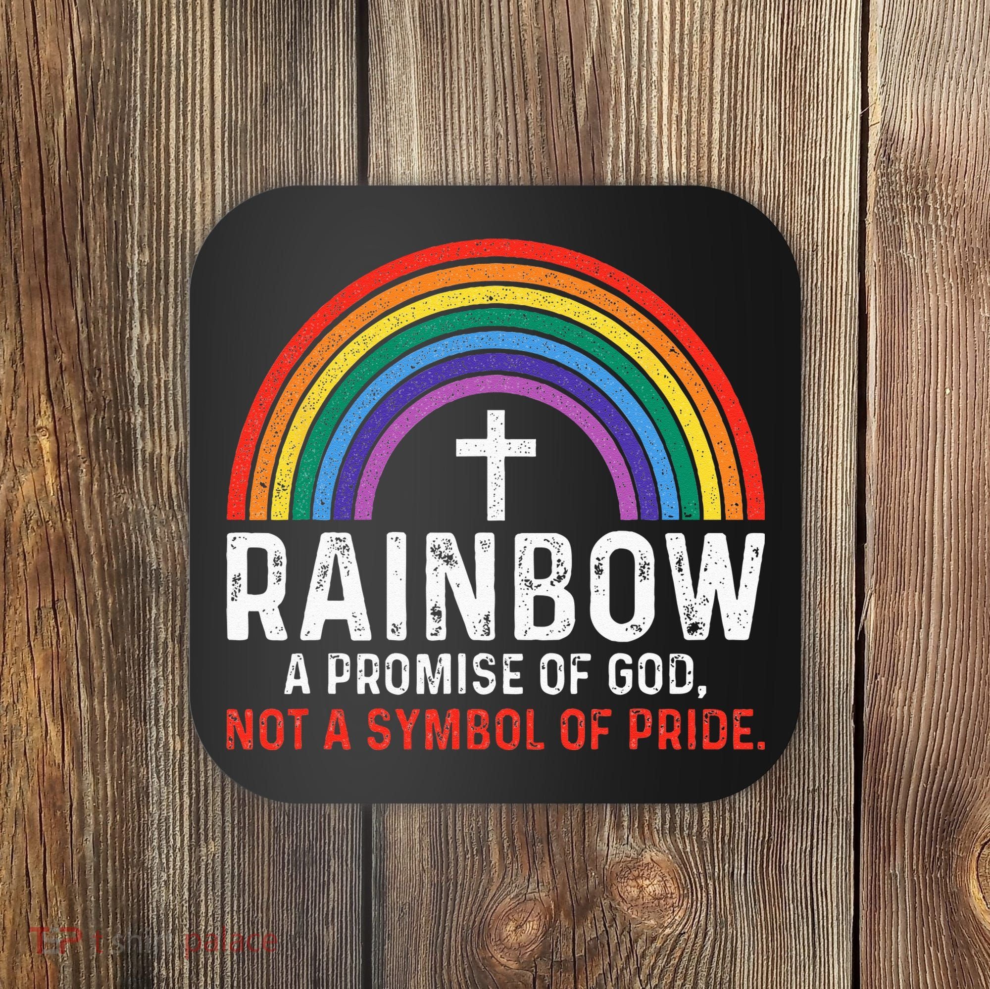 Rainbow A Promise Of God Not A Symbol Of Pride Coaster