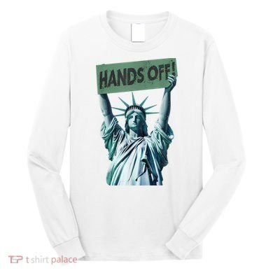 Resist And Protest  Hands Off Statue Of Liberty Long Sleeve Shirt