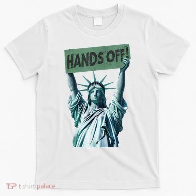 Resist And Protest  Hands Off Statue Of Liberty T-Shirt