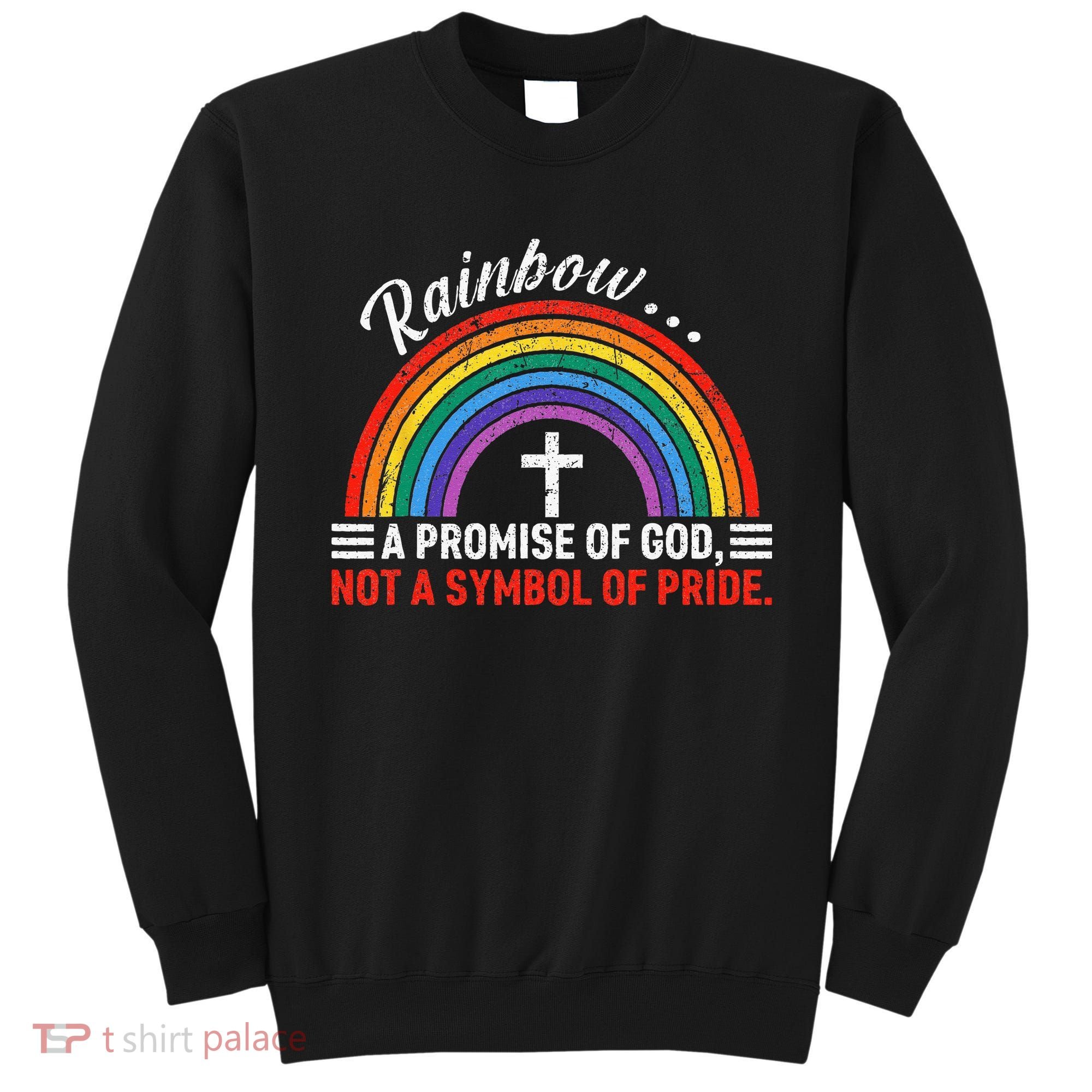 Rainbow A Promise Of God Not A Symbol Of Pride Sweatshirt