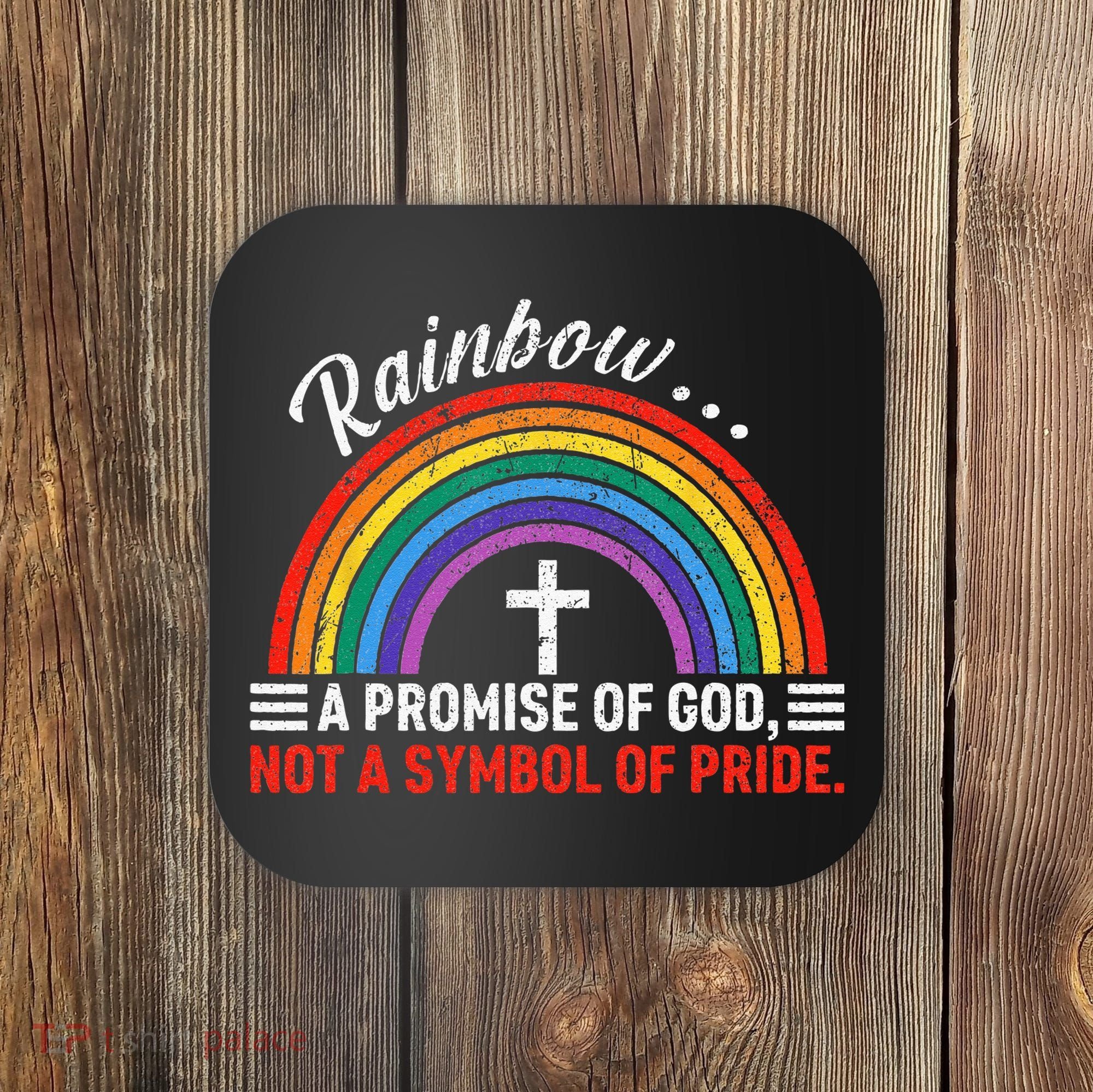 Rainbow A Promise Of God Not A Symbol Of Pride Coaster