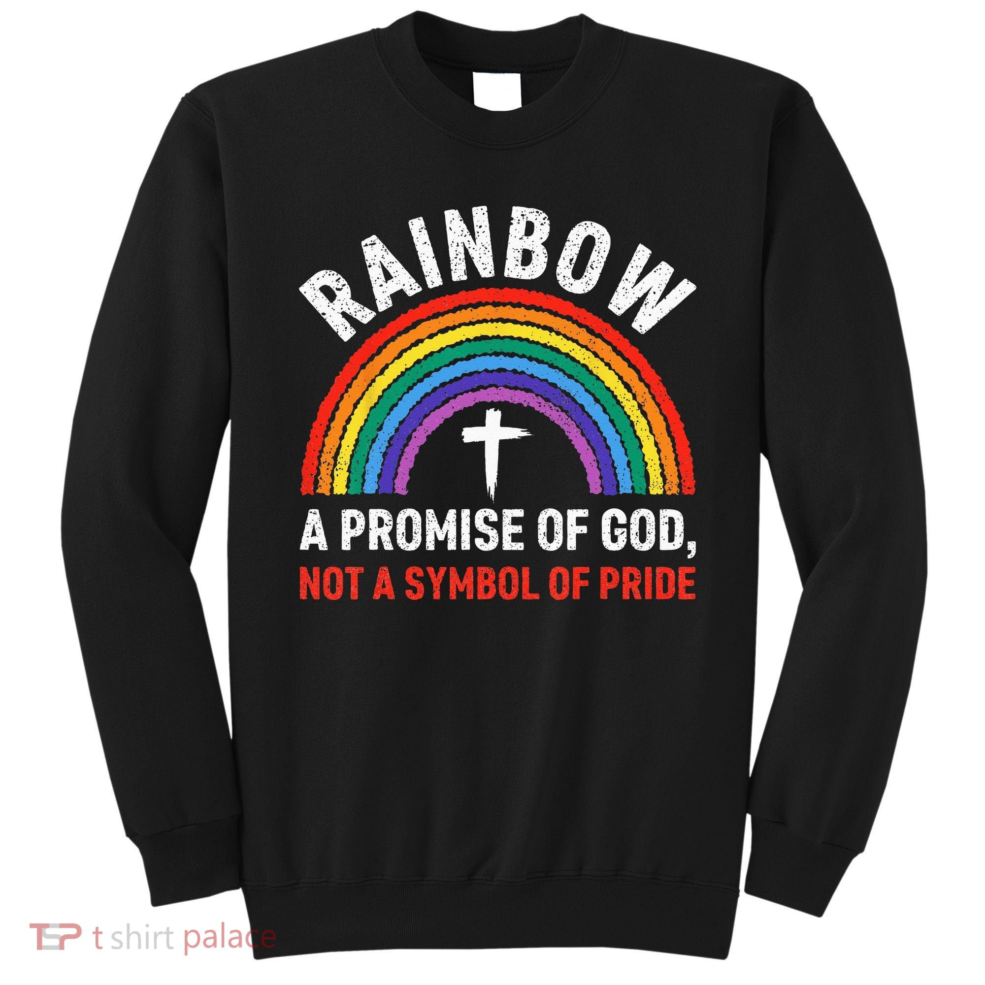 Rainbow A Promise Of God Not A Symbol Of Pride Sweatshirt