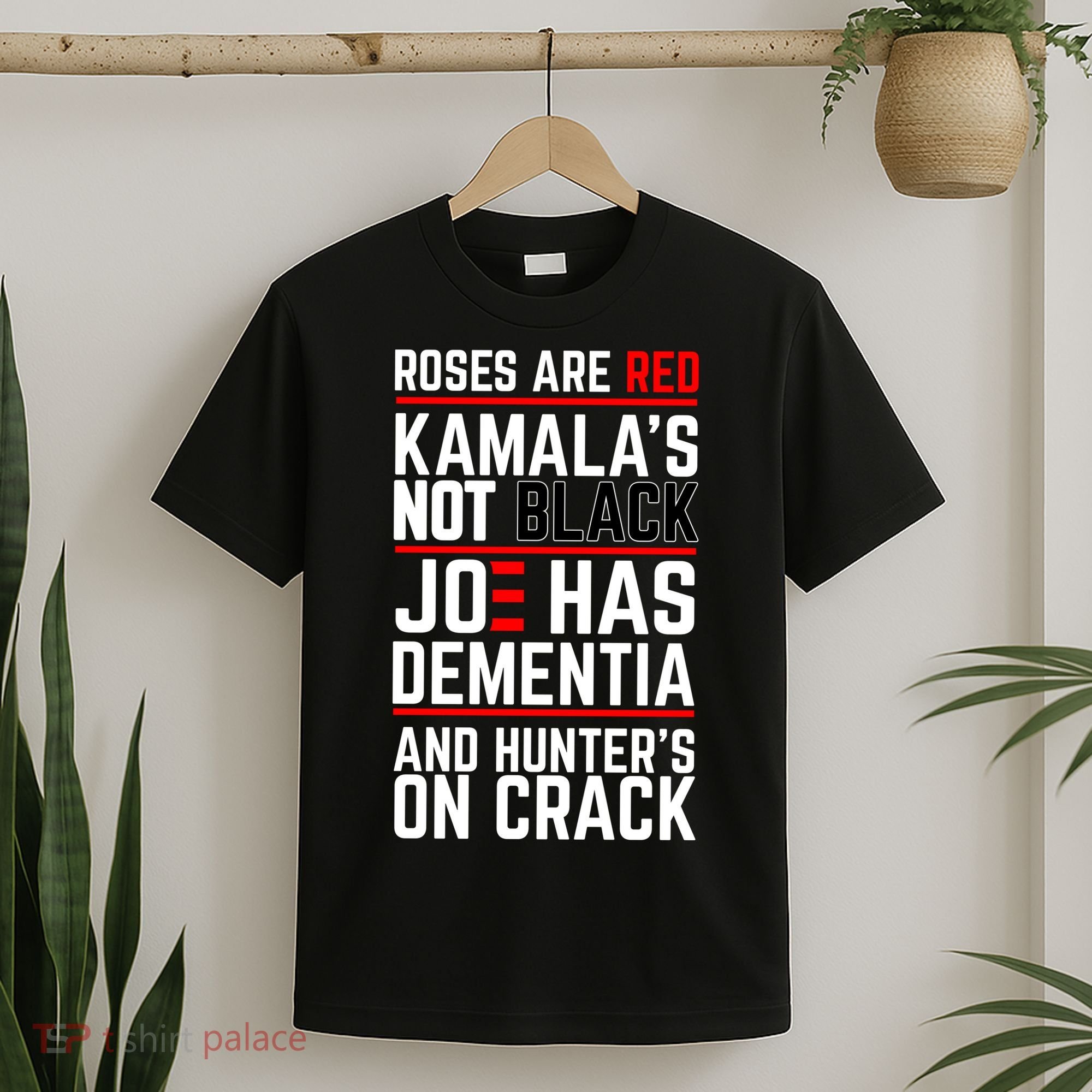 Roses Are Red KamalaS Not Black Joe Has Dementia And Hunters On Crack T-Shirt