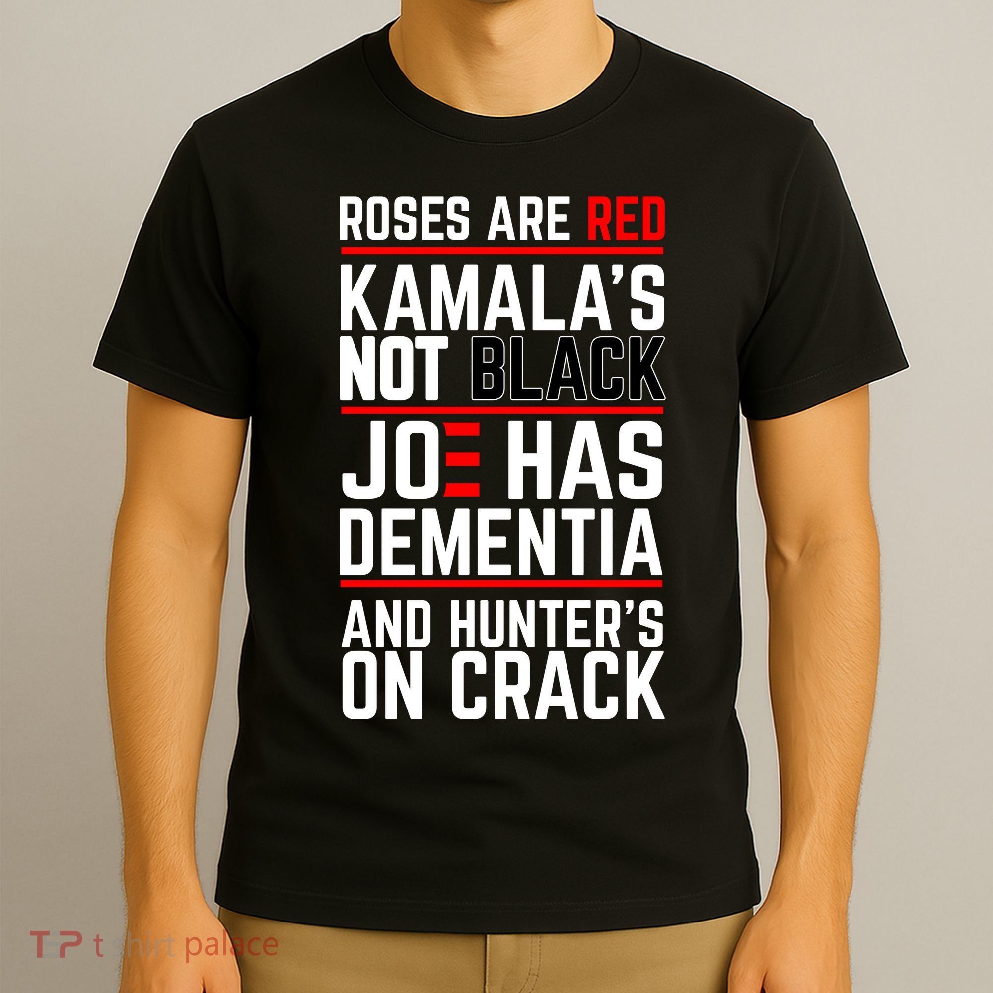 Roses Are Red KamalaS Not Black Joe Has Dementia And Hunters On Crack T-Shirt