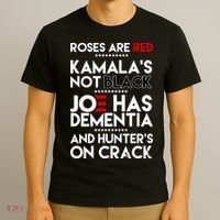 Roses Are Red Kamala's Not Black Joe Has Dementia And Hunters On Crack T-Shirt thumb 3