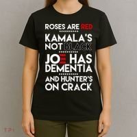 Roses Are Red Kamala's Not Black Joe Has Dementia And Hunters On Crack T-Shirt thumb 4