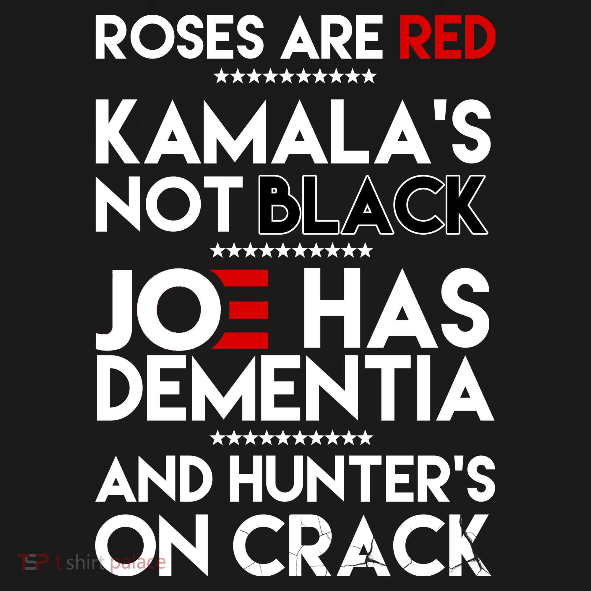 Roses Are Red Kamala's Not Black Joe Has Dementia And Hunters On Crack T-Shirt
