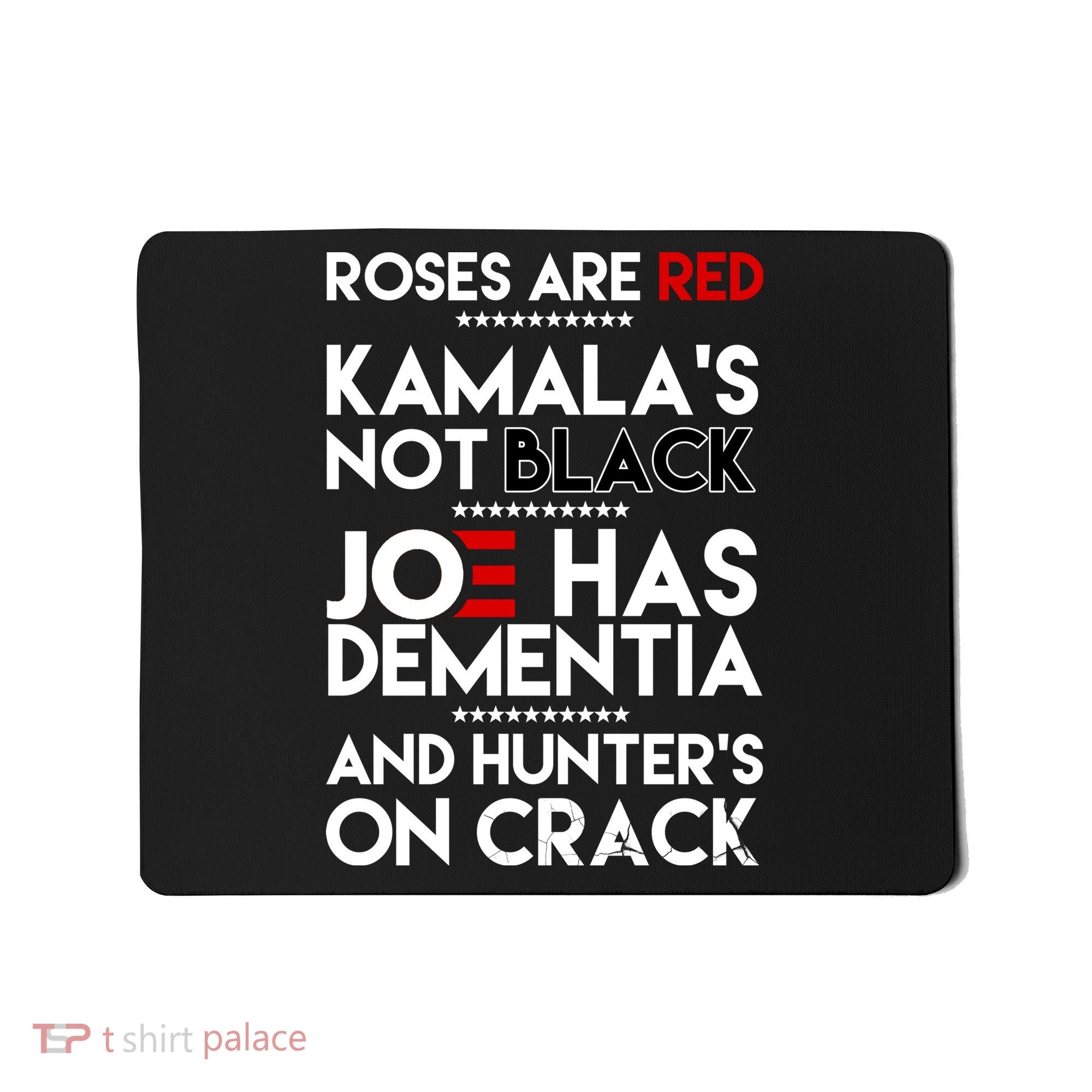 Roses Are Red Kamala's Not Black Joe Has Dementia And Hunters On Crack Mousepad