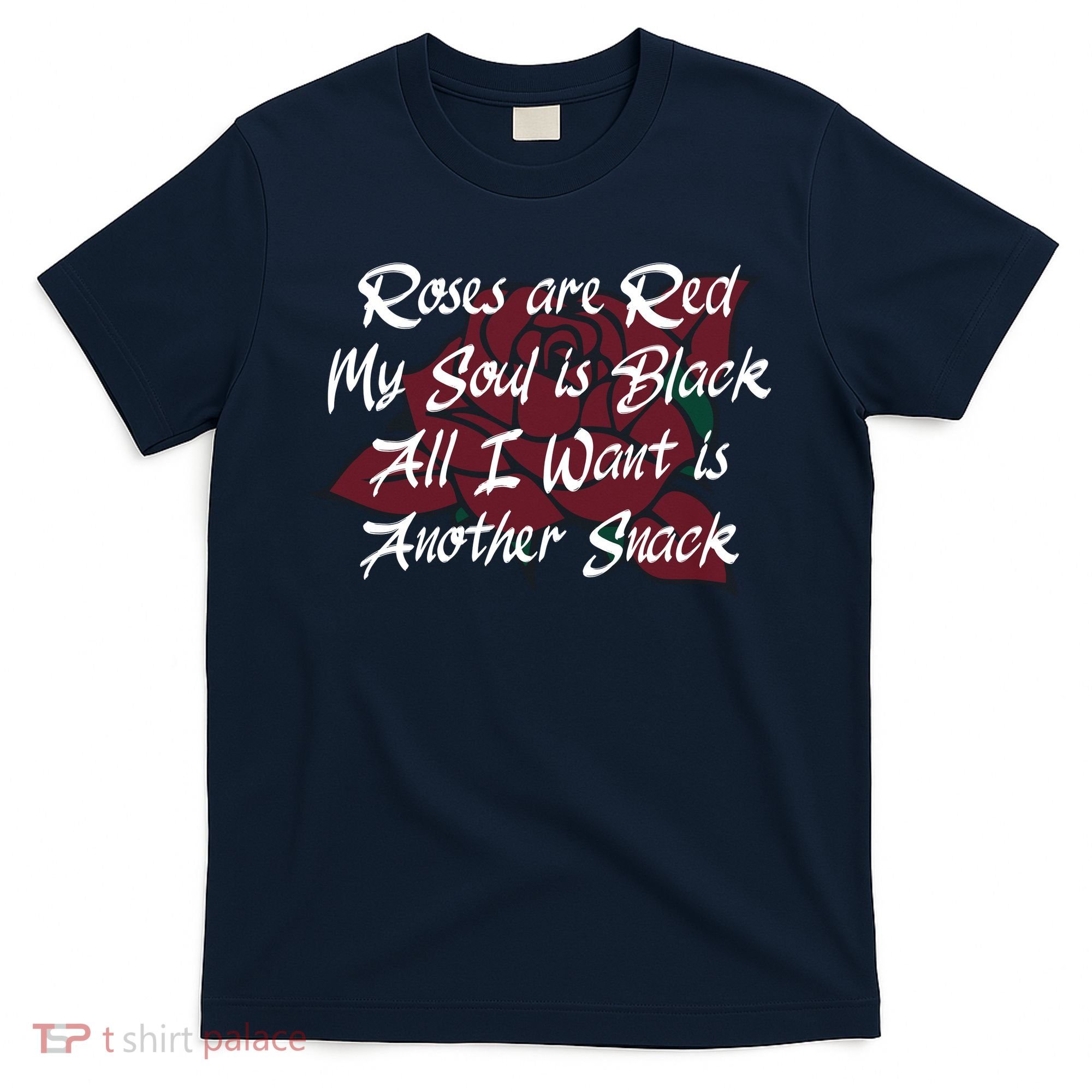 Roses Are Red My Soul Is Black All I Want Is Another Snack T-Shirt