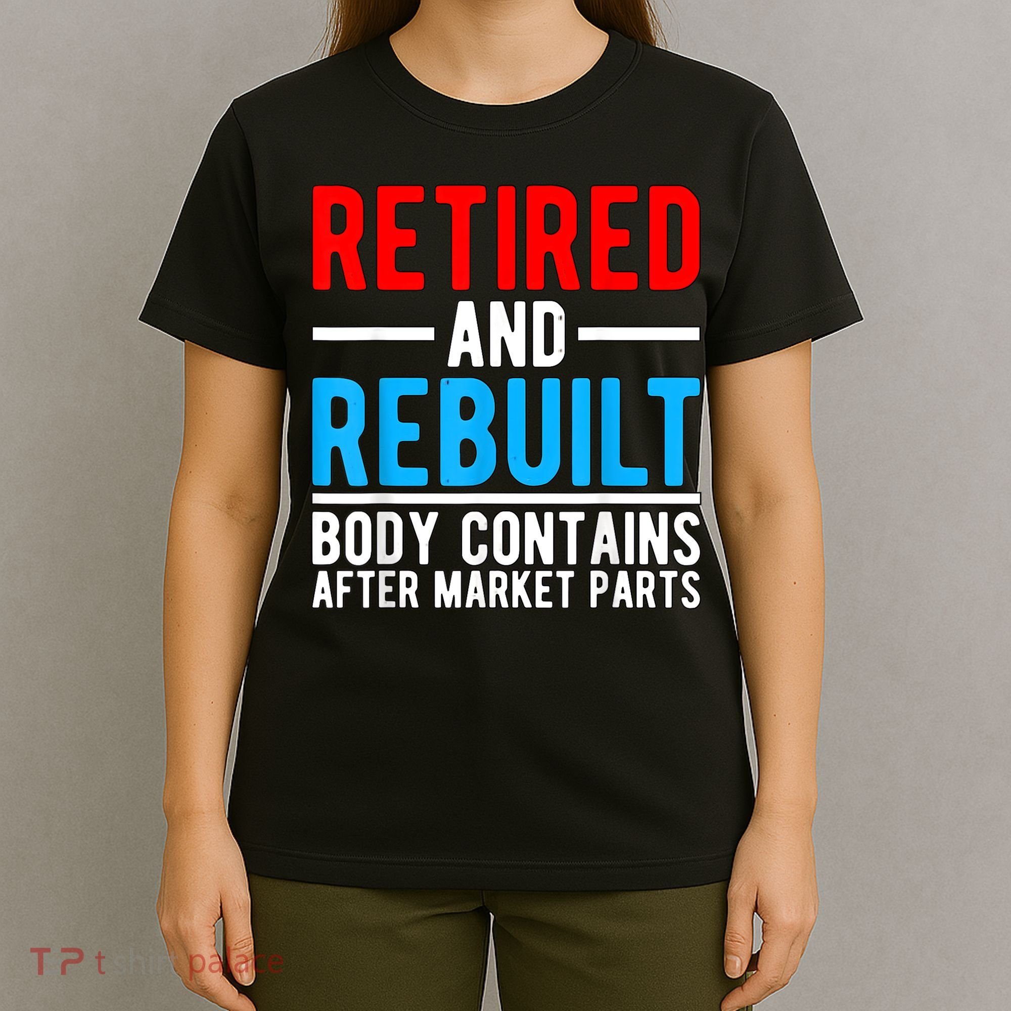 Retired and Rebuilt Hip Knee Replacement Parts T-Shirt