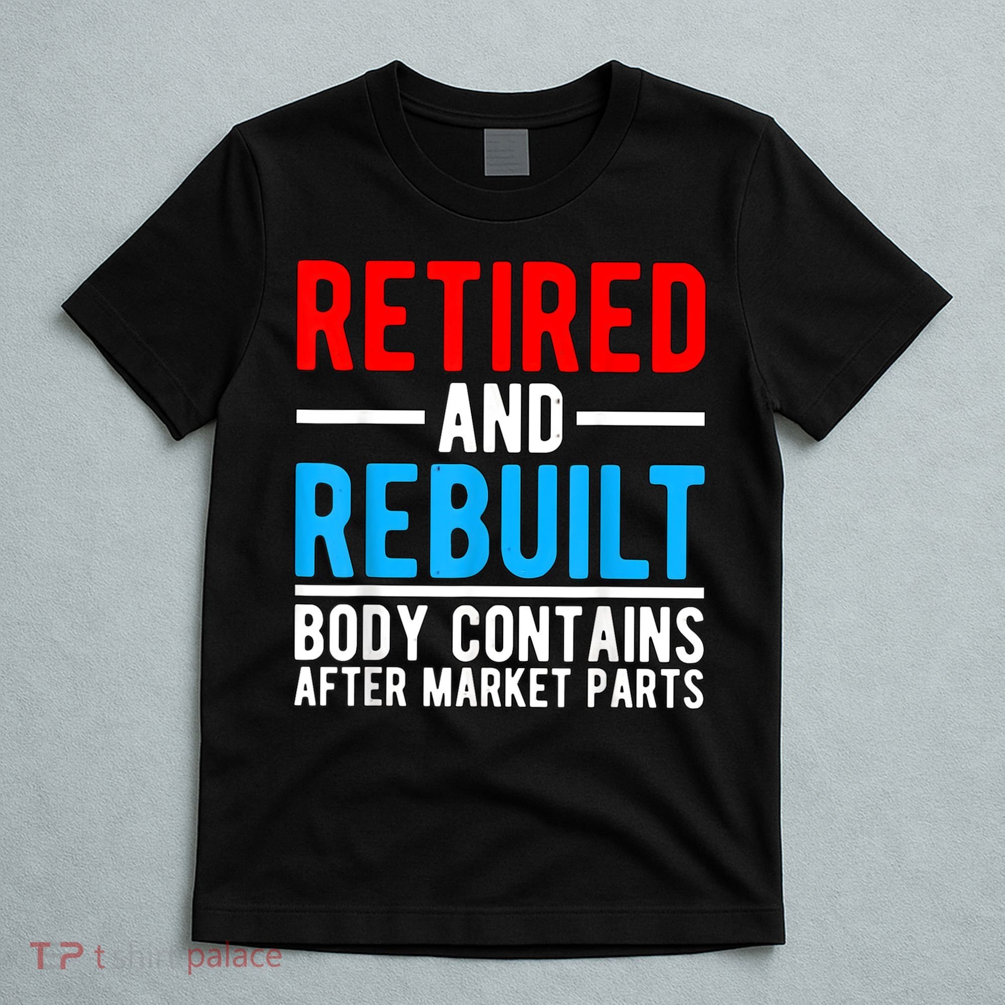 Retired and Rebuilt Hip Knee Replacement Parts T-Shirt