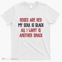 Roses Are Red My Soul Is Black All I Want Is Another Snack Funny Valentines Day T-Shirt thumb 0