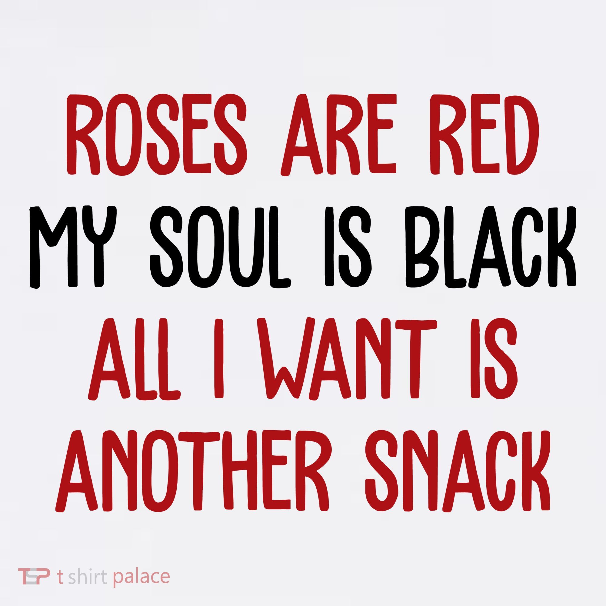Roses Are Red My Soul Is Black All I Want Is Another Snack Funny Valentines Day T-Shirt