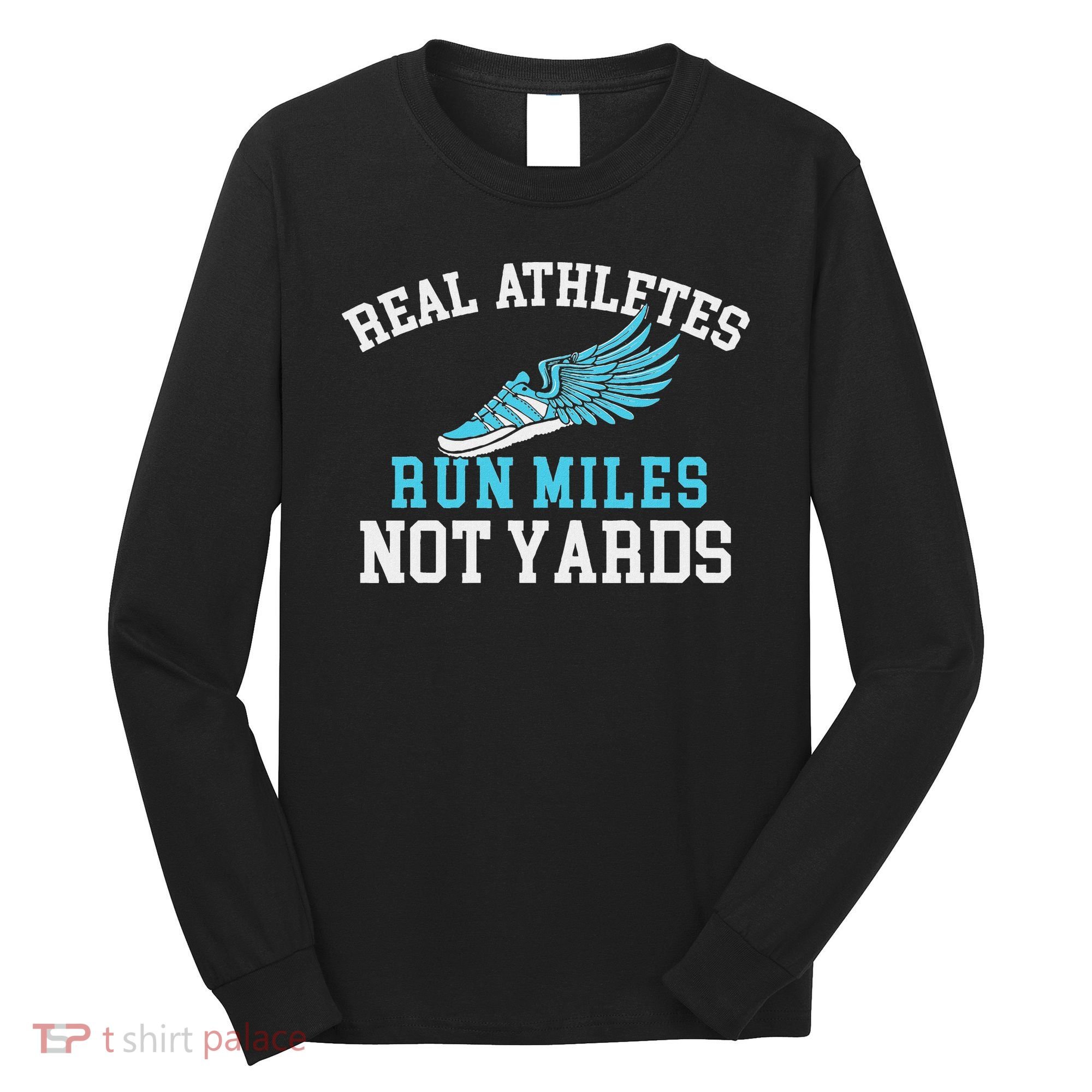 Real Athletes Run Miles Not Yards Running Marathon Runner Long Sleeve Shirt