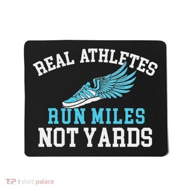 Real Athletes Run Miles Not Yards Running Marathon Runner Mousepad