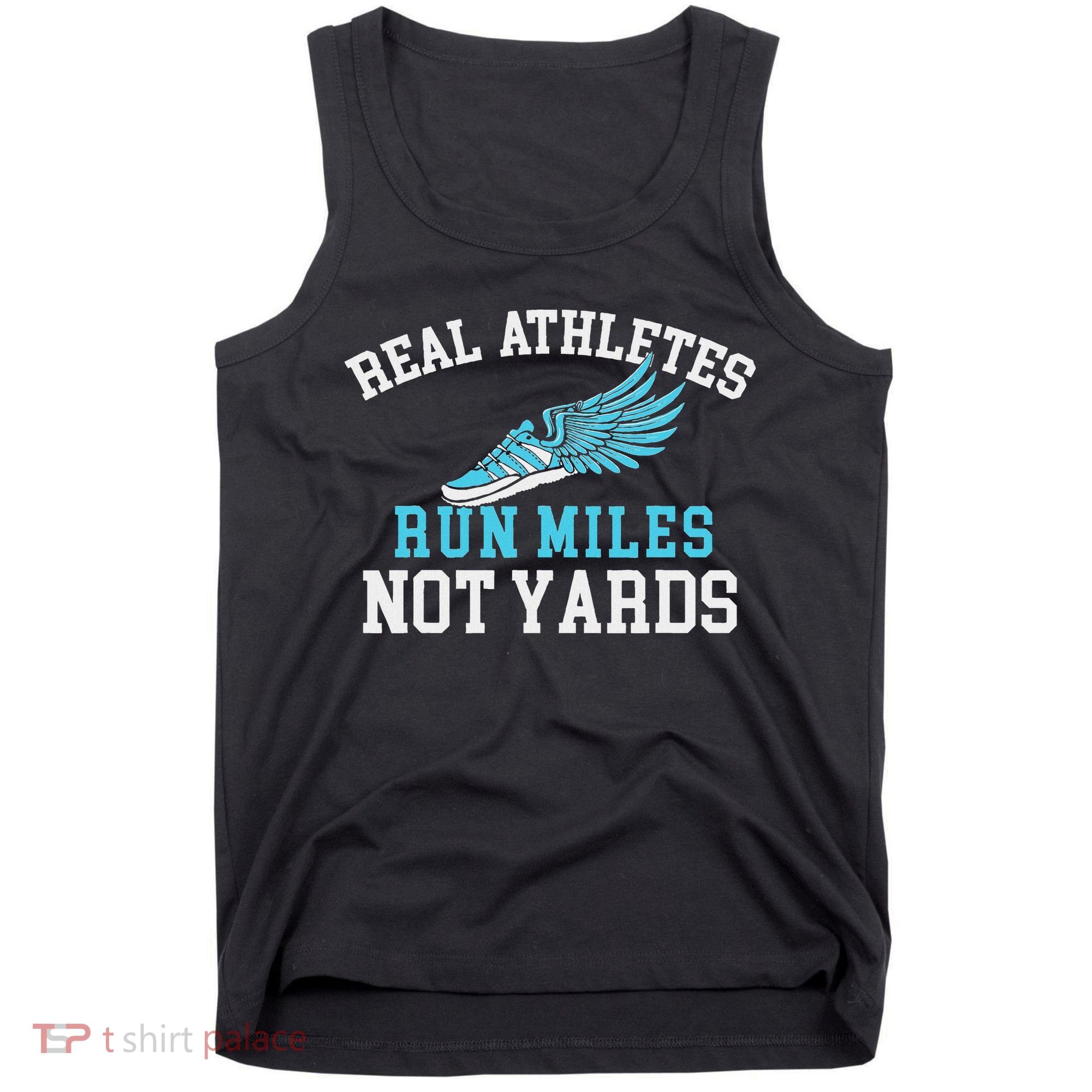 Real Athletes Run Miles Not Yards Running Marathon Runner Tank Top