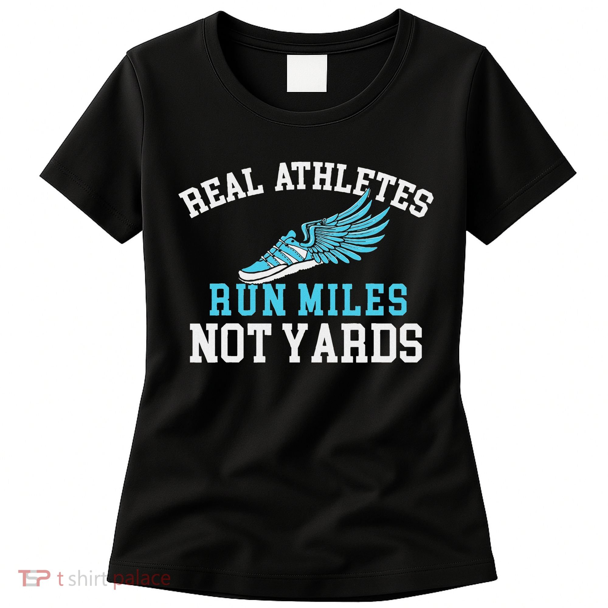 Real Athletes Run Miles Not Yards Running Marathon Runner Women's T-Shirt