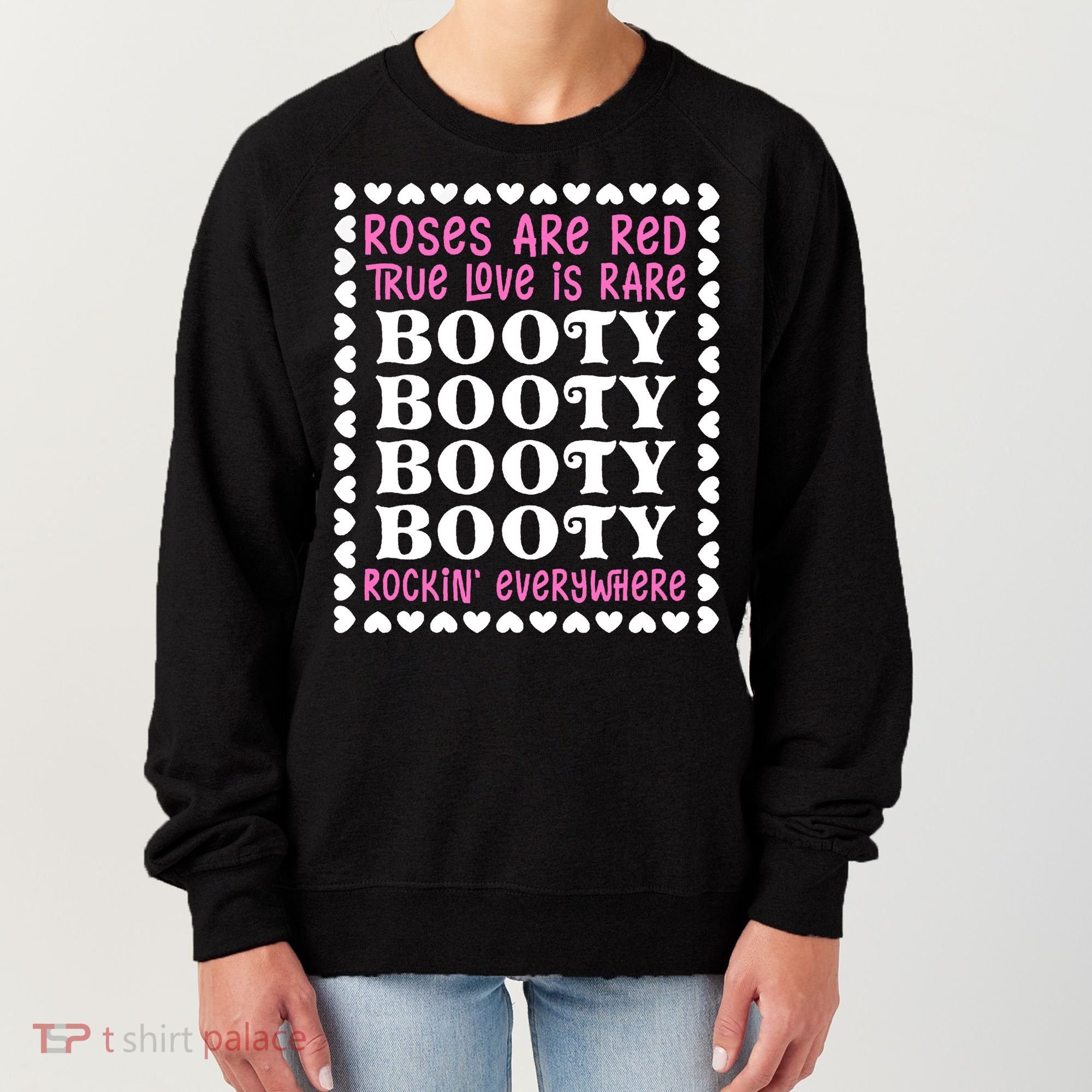 Roses Are Red True Love Is Rare Booty Rockin' Everywhere Women's Sweatshirt