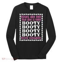 Roses Are Red True Love Is Rare Booty Rockin' Everywhere Long Sleeve Shirt thumb 0