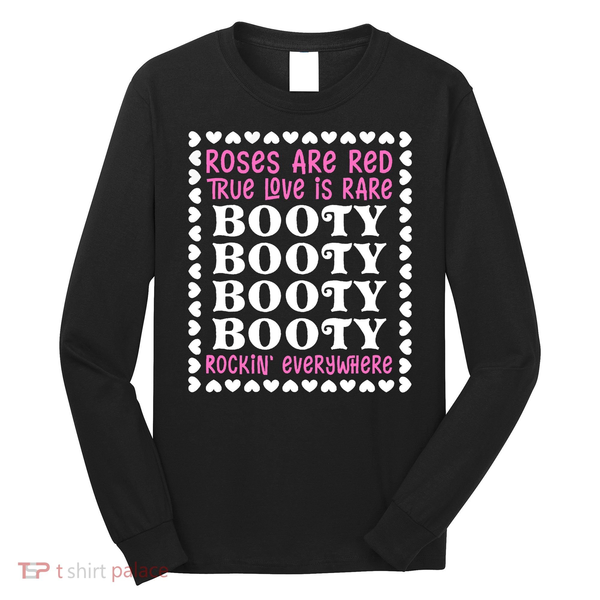 Roses Are Red True Love Is Rare Booty Rockin' Everywhere Long Sleeve Shirt