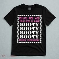 Roses Are Red True Love Is Rare Booty Rockin' Everywhere T-Shirt thumb 5