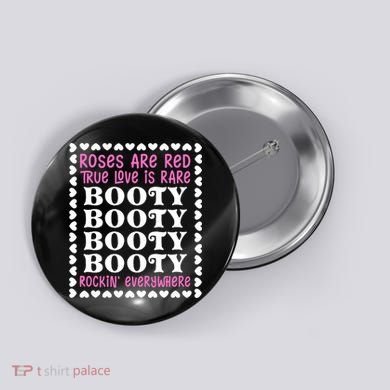 Roses Are Red True Love Is Rare Booty Rockin' Everywhere Button