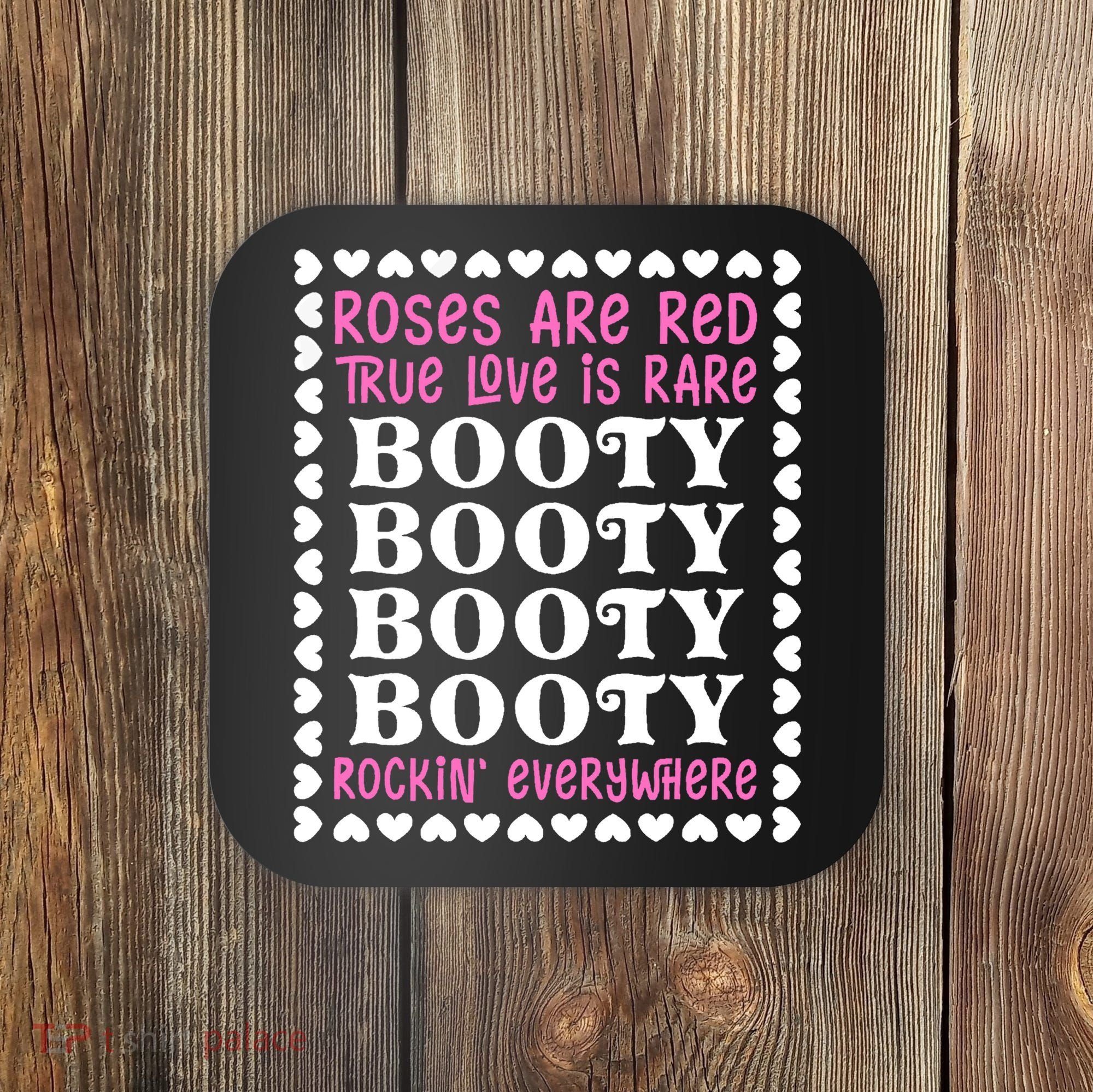 Roses Are Red True Love Is Rare Booty Rockin' Everywhere Coaster