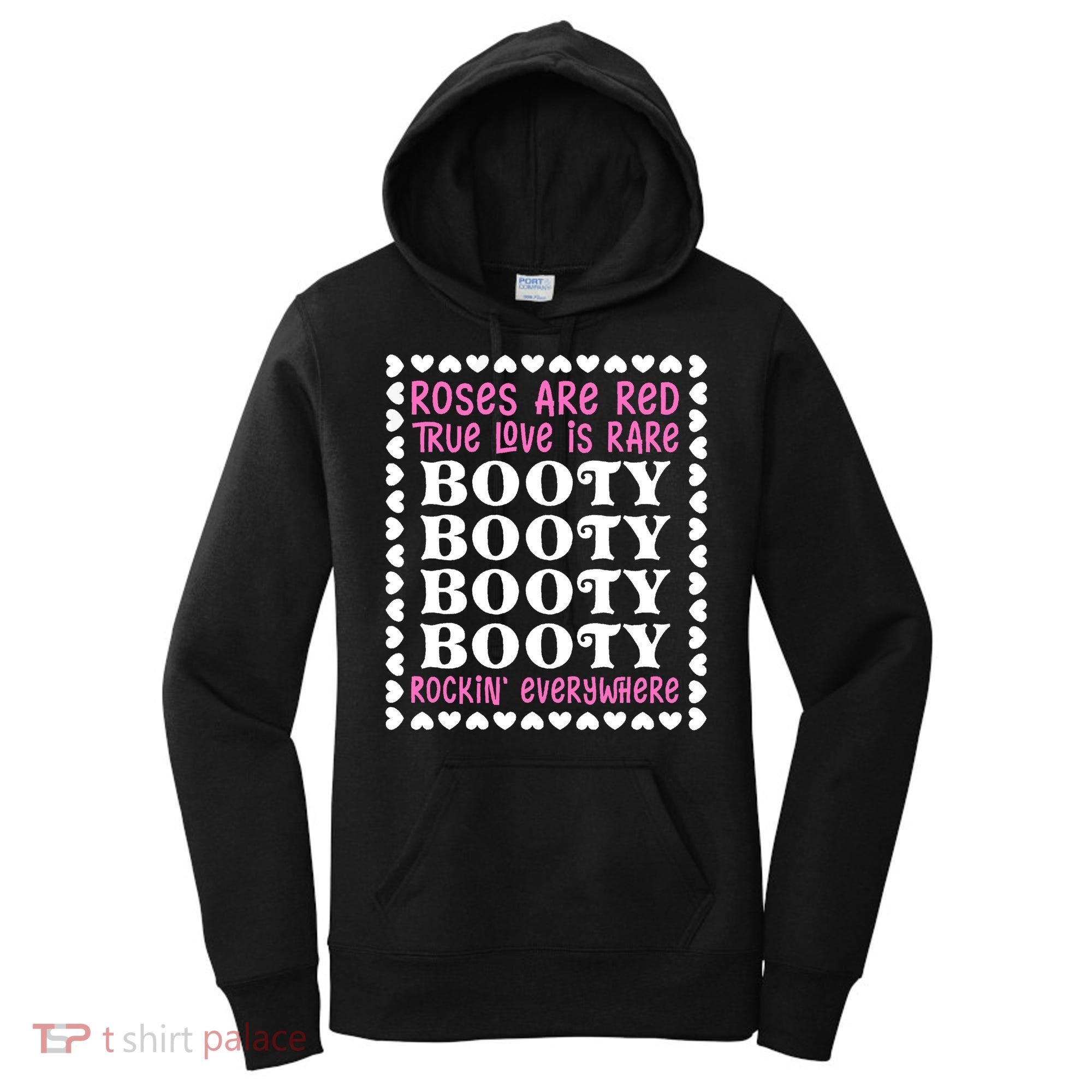 Roses Are Red True Love Is Rare Booty Rockin' Everywhere Women's Hoodie