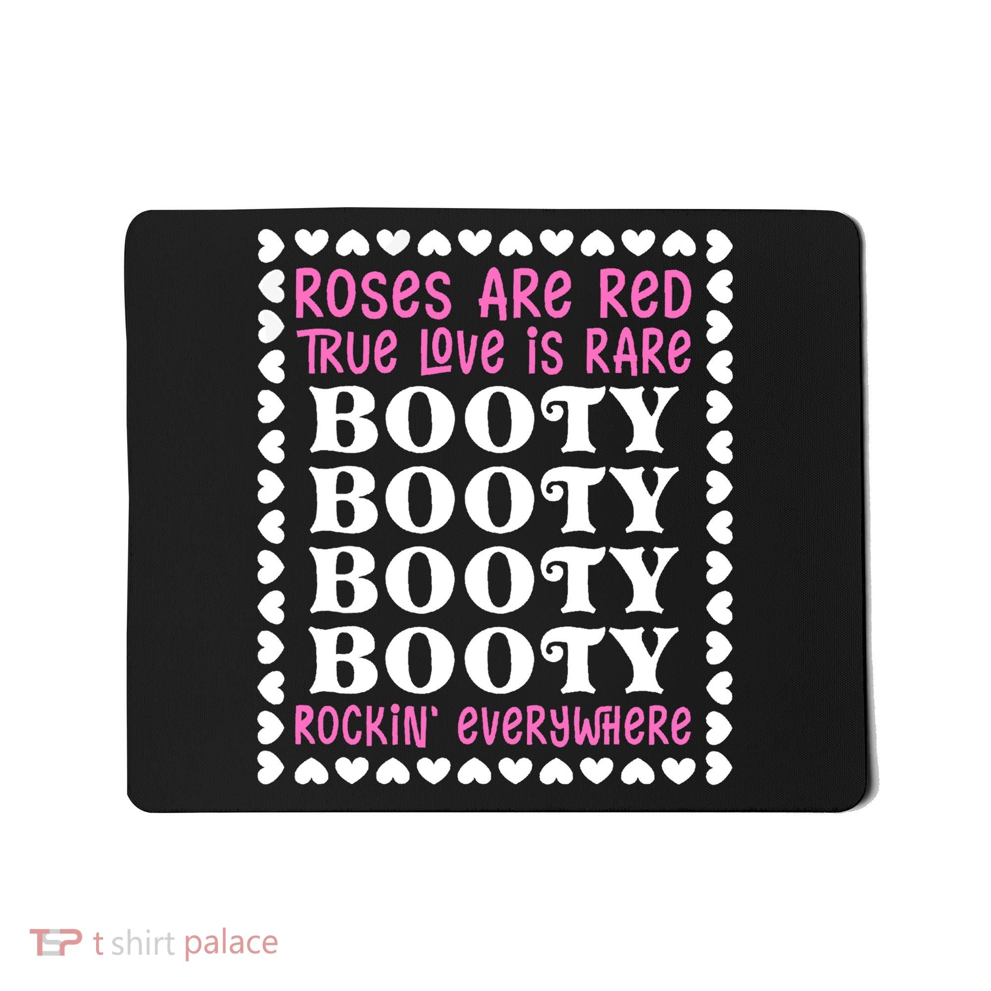 Roses Are Red True Love Is Rare Booty Rockin' Everywhere Mousepad
