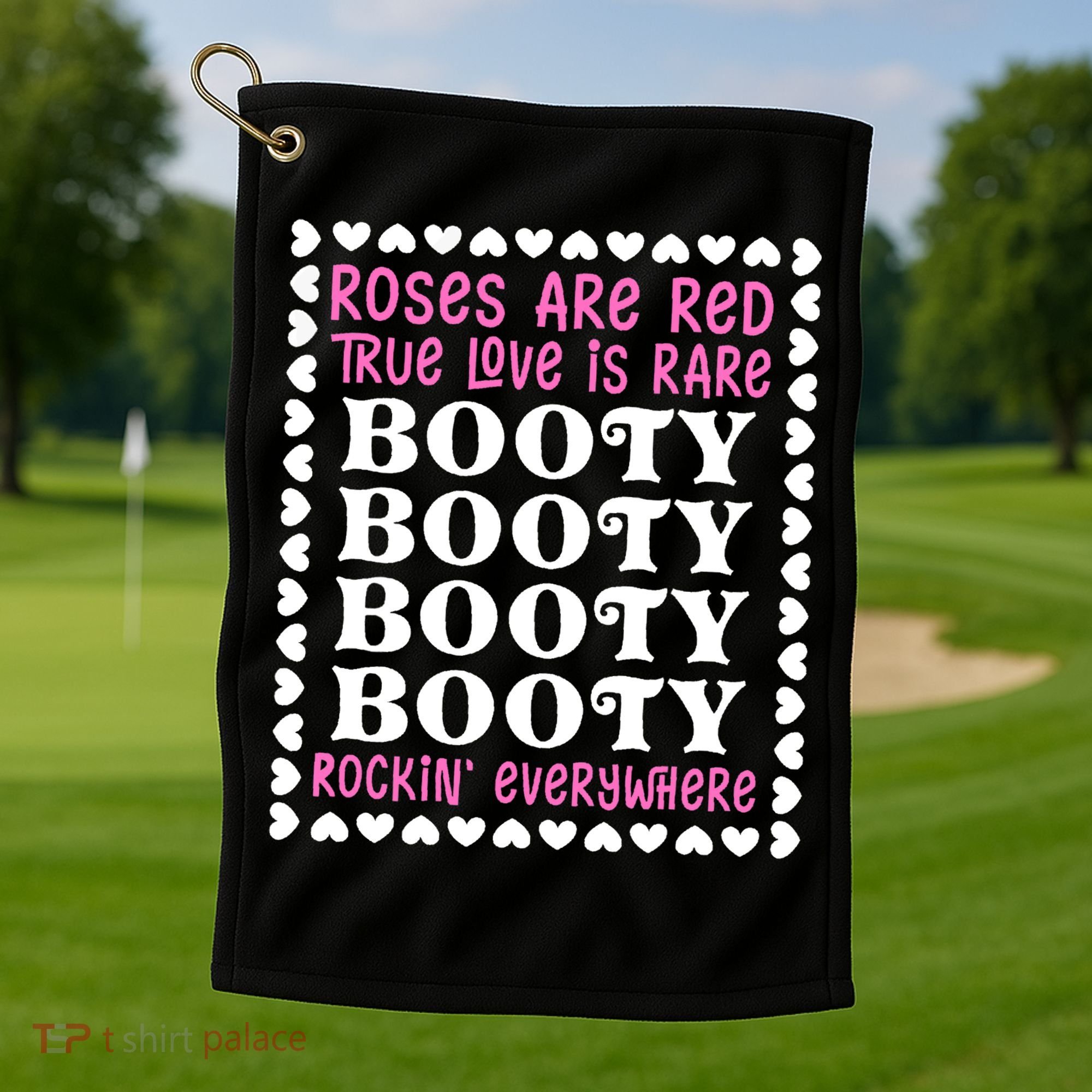 Roses Are Red True Love Is Rare Booty Rockin' Everywhere Golf Towel