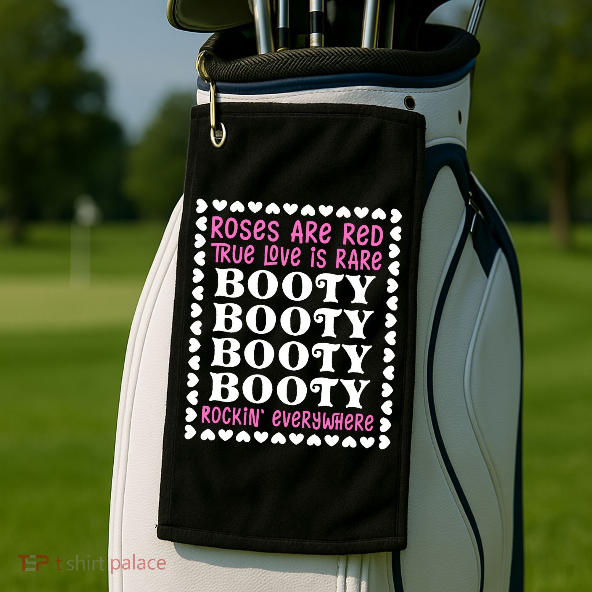 Roses Are Red True Love Is Rare Booty Rockin' Everywhere Golf Towel