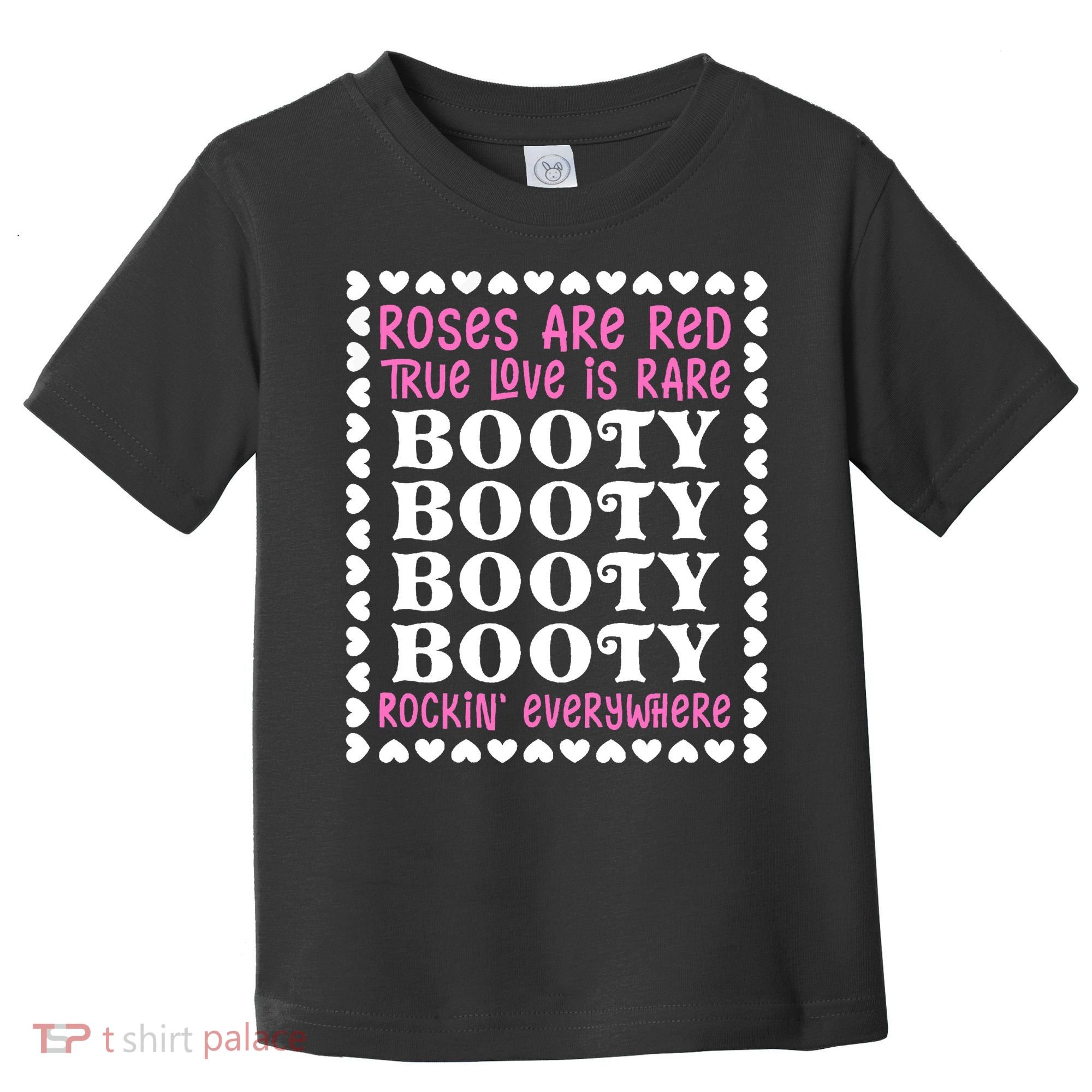 Roses Are Red True Love Is Rare Booty Rockin' Everywhere Toddler T-Shirt