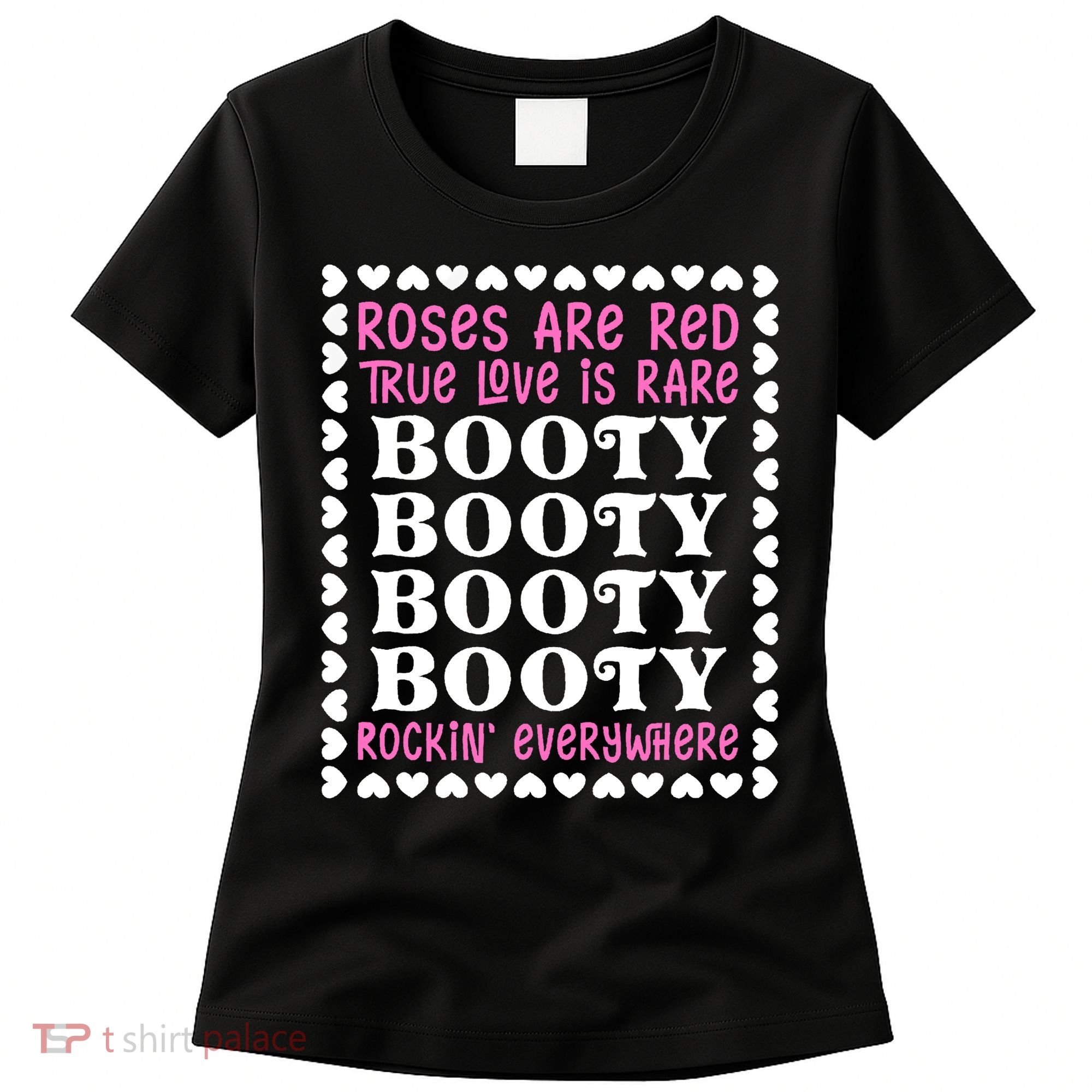 Roses Are Red True Love Is Rare Booty Rockin' Everywhere Women's T-Shirt