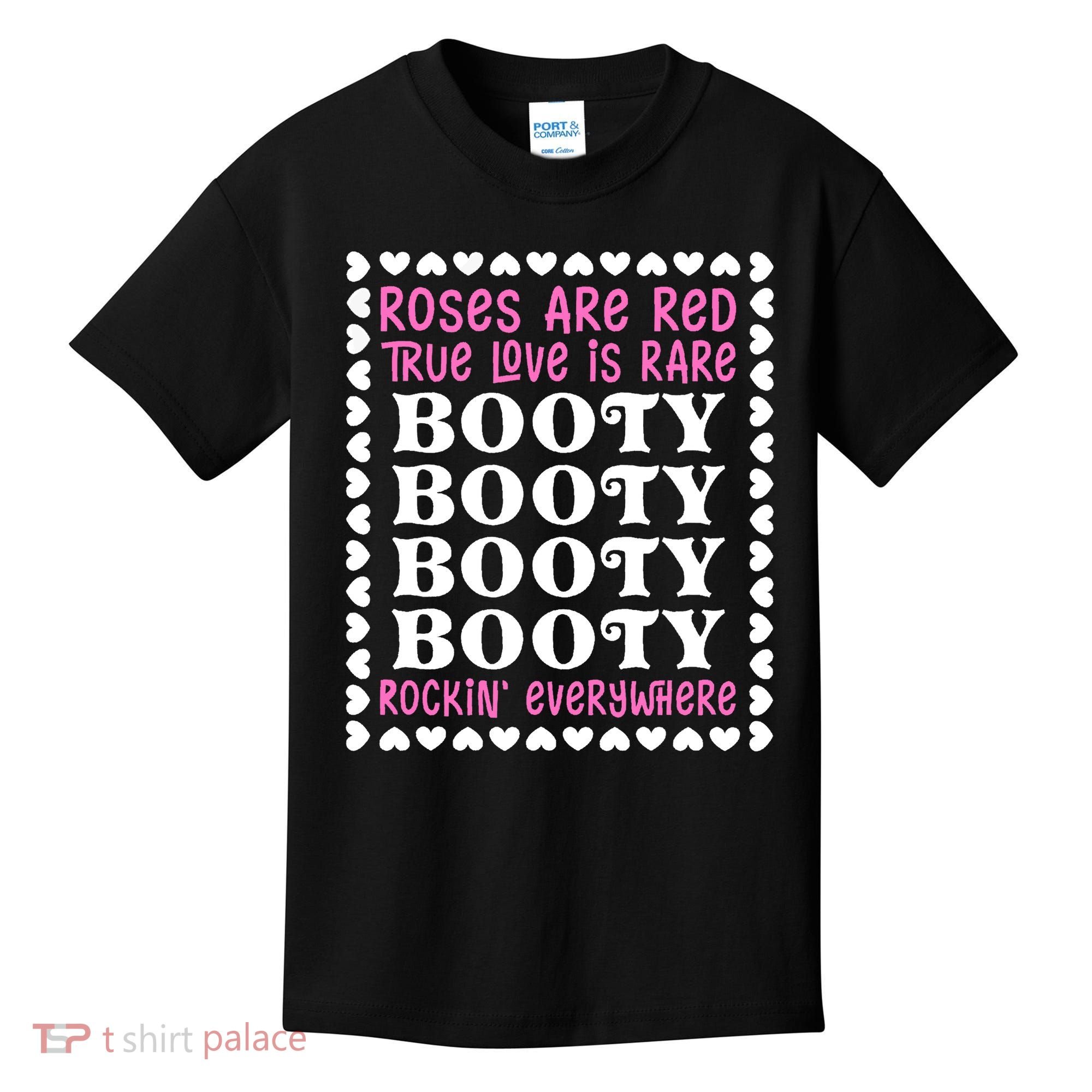Roses Are Red True Love Is Rare Booty Rockin' Everywhere Kids T-Shirt